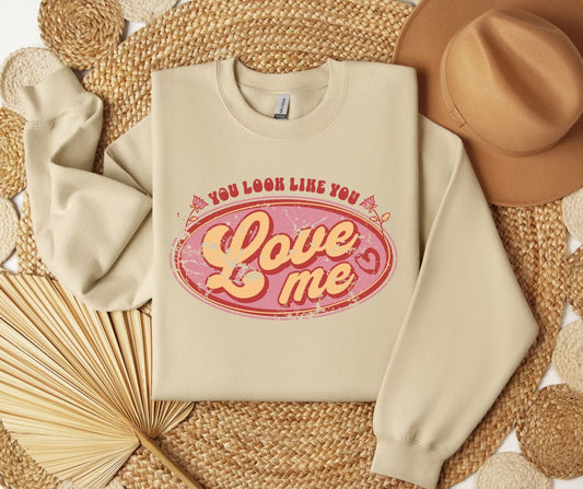 You Look Like You Love Me SWEATSHIRT